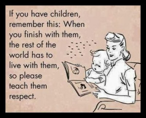... about teaching my kids respect. I should get right on that