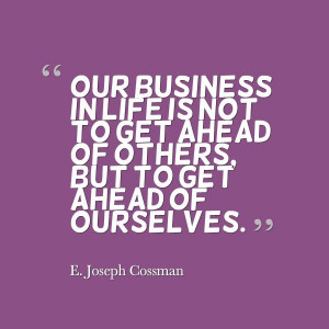 Joseph Cossman - 'Our business in life is not to get ahead of ...