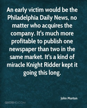 John Morton - An early victim would be the Philadelphia Daily News, no ...