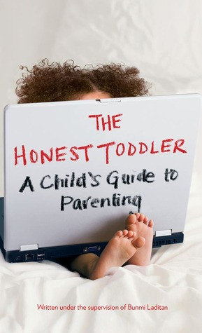... The Honest Toddler: A Child's Guide to Parenting” as Want to Read