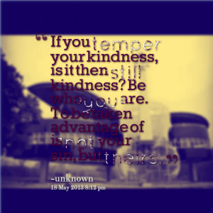 Taken Advantage Of Quotes Quotes picture: if you temper