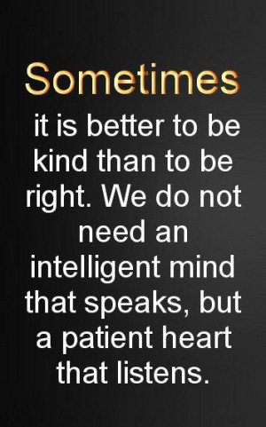 Sometimes it's better to be kind than to be right...