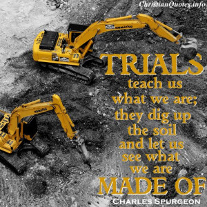 Charles Spurgeon Quote - Trials Teach Us - cranes digging up dirt