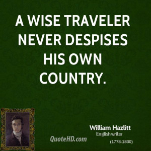 wise traveler never despises his own country.