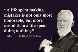 life spent making mistakes is not only more honorable, but more ...