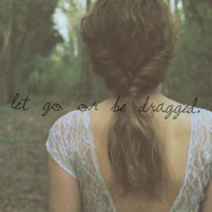 : [url=http://www.imagesbuddy.com/let-go-or-be-dragged-advice-quote ...