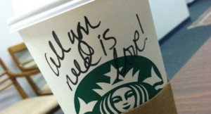 All you need is love' is written on a Starbucks cup. | Photo courtesy ...