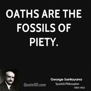Oaths are the fossils of piety.