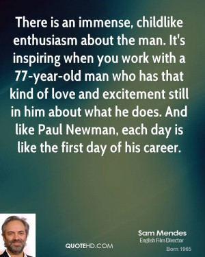 ... him about what he does. And like Paul Newman, each day is like the