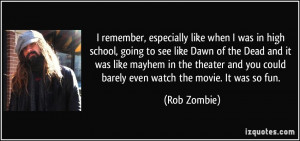 like when I was in high school, going to see like Dawn of the Dead ...