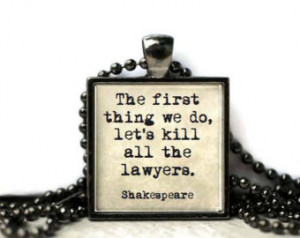 Shakespeare quote lawyer quote kill all the lawyers resin necklace or ...