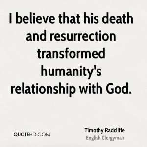 believe that his death and resurrection transformed humanity's ...