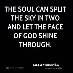 Edna St. Vincent Millay - The soul can split the sky in two and let ...
