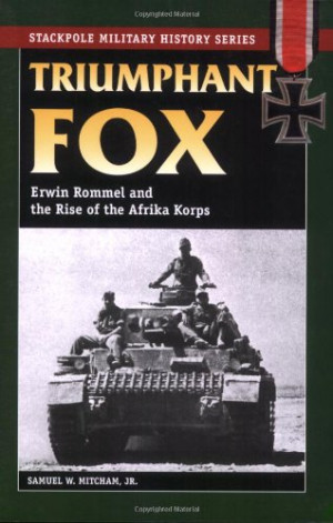 Triumphant Fox: Erwin Rommel and the Rise of the Afrika Korps ...
