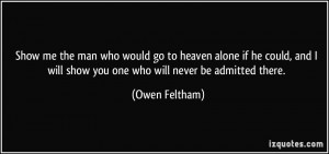 ... will show you one who will never be admitted there. - Owen Feltham