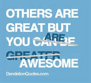 imagesbuddy.com/others-are-great-but-you-are-awesome-achievement-quote ...
