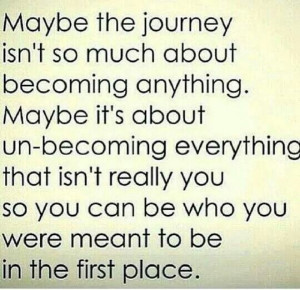 Unbecoming what you weren't meant to be.