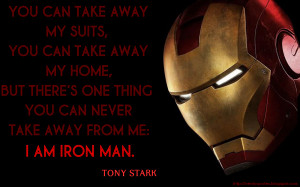 ... but there's one thing you can never take away from me: I am Iron Man