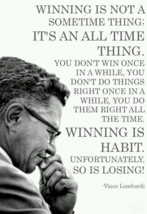 Vince Lombardi. Winning. Losing. True.
