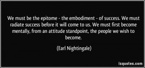 We must be the epitome - the embodiment - of success. We must radiate ...