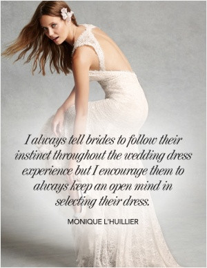 tell brides to follow their instinct throughout the wedding dress ...