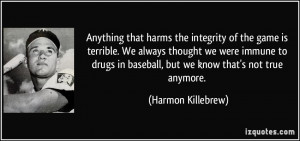 Anything that harms the integrity of the game is terrible. We always ...