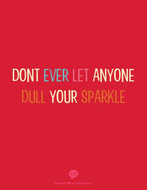 Dont Ever Let Anyone Dull Your Sparkle