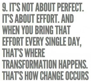 NOT ABOUT PERFECT. IT'S ABOUT EFFORT. AND WHEN YOU BRING THAT EFFORT ...