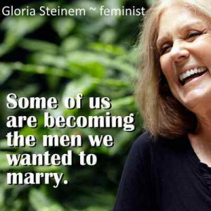 Gloria Steinem Quote ~ 
