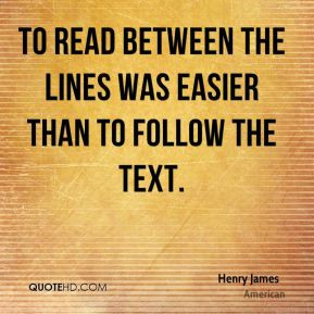 henry-james-quote-to-read-between-the-lines-was-easier-than-to-follow ...