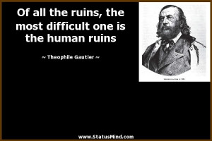 ... one is the human ruins - Theophile Gautier Quotes - StatusMind.com