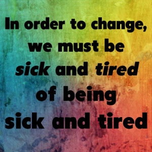 and tired of being sick and tired