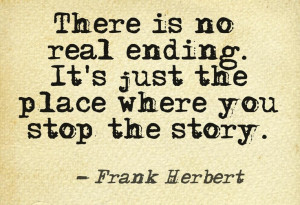 There is no real ending... #quotes #authors #writing