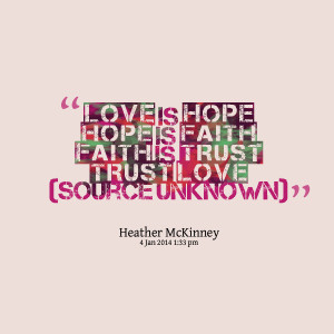 Quotes Picture: love is hope hope is faith faith is trust trust love ...