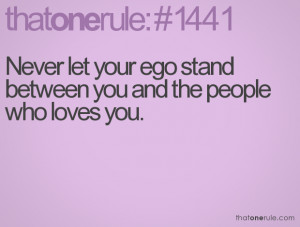 Never Let Your Ego Stand Between You And The People Who Loves You