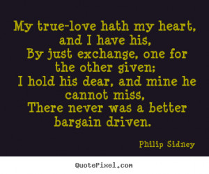 Philip Sidney poster quote - My true-love hath my heart, and i have ...