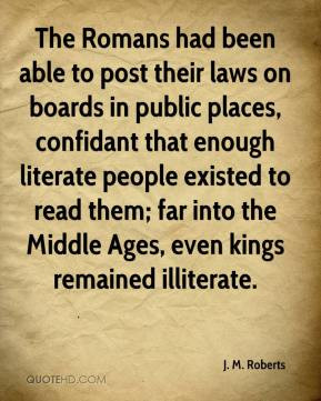 The Romans had been able to post their laws on boards in public places ...