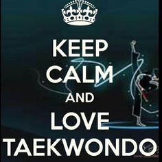 keep calm and love tae kwon do