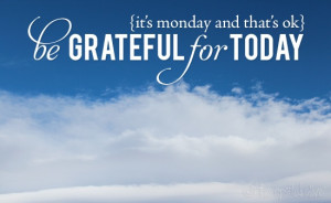 be grateful for today