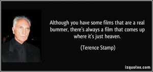 ... always a film that comes up where it's just heaven. - Terence Stamp