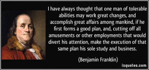 ... execution of that same plan his sole study and business. - Benjamin