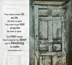 to come in my life the door is open. You want to get out of my life ...