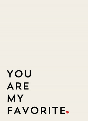 YOU ARE MY FAVORITE via Allyson Johnson