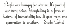Studs Terkel's quote on stories. 