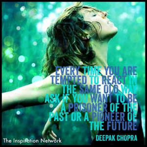 Every time you are tempted to react in the same old way, ask yourself ...