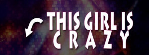 this girl is crazy facebook covers