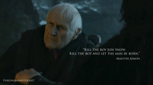 kill the boy Jon Snow and let the man be born Maester Aemon quote s5e5 ...