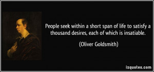 People seek within a short span of life to satisfy a thousand desires ...