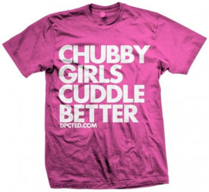 Shirt: Chubby Girls Cuddle Better