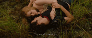 Love is all, love is you. Across the Universe quotes